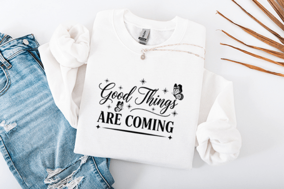 Evaluating the Good Things Are Coming Graphics for T-Shirt Designs